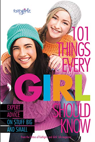 101 Things Every Girl Should Know: Expert Advice on Stuff Big and Small (Faithgirlz)