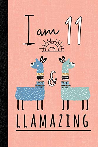 I Am 11 And Llamazing: A Llama Journal For 11 Year Old Girls
